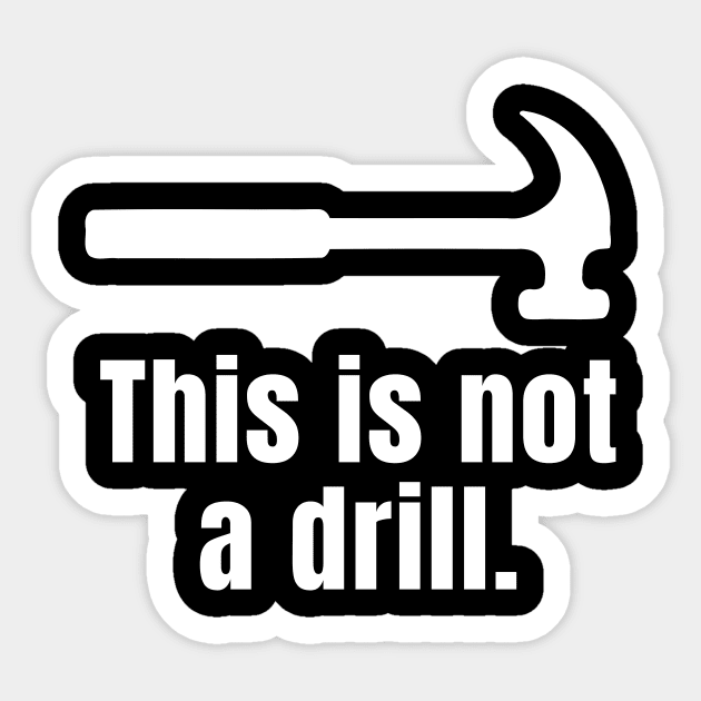This is not a drill Sticker by Word and Saying